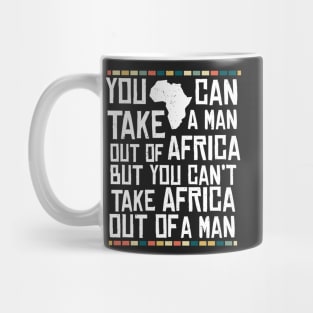 Can't Take Africa Out Of A Man Funny Patriotic African Mug